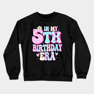 Kids In My 5Th Birthday Era Girl Five Bday 5 Year Old Crewneck Sweatshirt